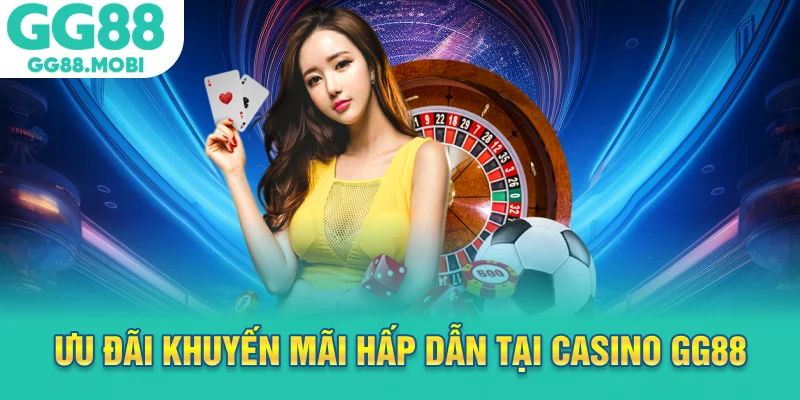 Ưu đãi khuyến mãi hấp dẫn tại casino GG88