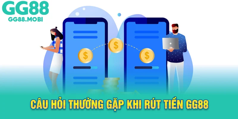 Câu hỏi thường gặp khi rút tiền GG88